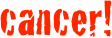 cancer!